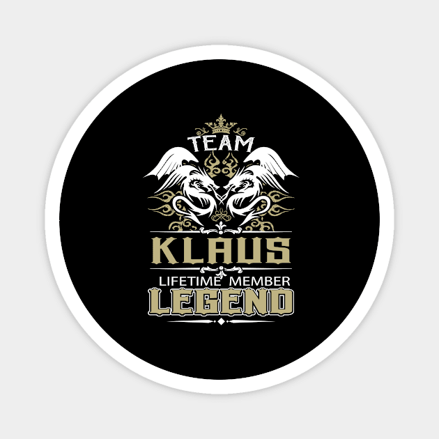 Klaus Name T Shirt -  Team Klaus Lifetime Member Legend Name Gift Item Tee Magnet by yalytkinyq